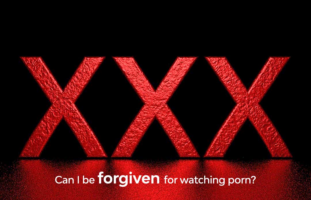 Www Block American Xxx Com - Can I be forgiven for watching porn? | NeverThirsty